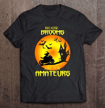 Bikergod Motorcycle Brooms Are For Amateurs Halloween T-shirt, Crew-neck Sweatshirt, Hoodie, Tank Top, V-neck T-shirt Design 2D Full Printed Sizes S - 5XL - NABC310