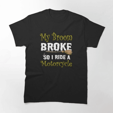 Bikergod Motorcycle My Broom Broke So I Ride a Motorcycle Halloween T-shirt, Crew-neck Sweatshirt, Hoodie, Tank Top, V-neck T-shirt Design 2D Full Printed Sizes S - 5XL - NABC327
