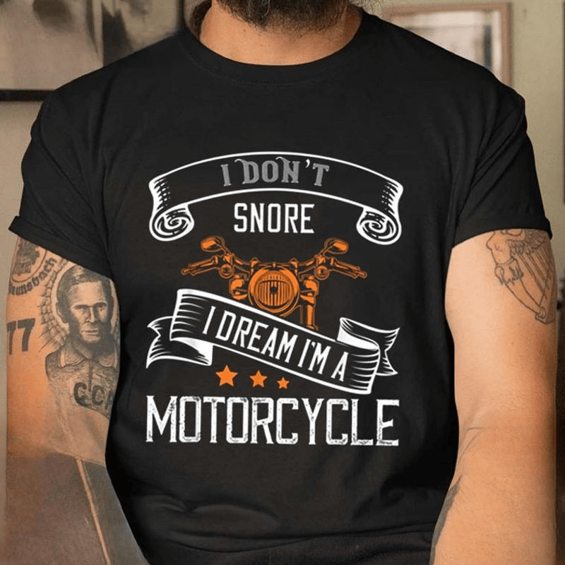 Bikergod Motorcycle I Don?t Snore I Dream I?m A Motorcycle T-shirt Design 2D Full Printed Sizes S - 5XL - NAIA15
