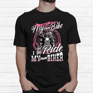 Bikergod Motorcycle I Don?t Ride My Own Bike But I Do Ride My Own Biker T-shirt, Crew-neck Sweatshirt, Hoodie, Tank Top, V-neck T-shirt Design 2D Full Printed Sizes S - 5XL - NABY204