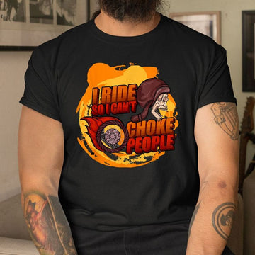 Bikergod Motorcycle I Ride So I Can't Choke People T-shirt, Crew-neck Sweatshirt, Hoodie, Tank Top, V-neck T-shirt Design 2D Full Printed Sizes S - 5XL - NABR295