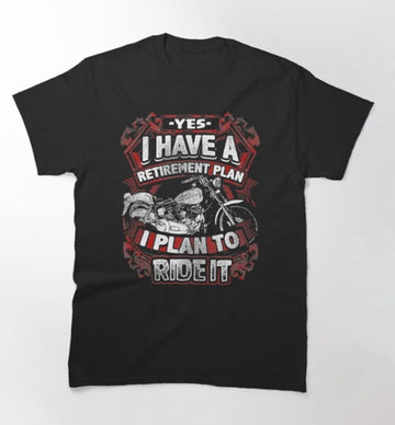 Bikergod Motorcycle I Have A Retirement Plan T-shirt Design 2D Full Printed Sizes S - 5XL - NAUA278