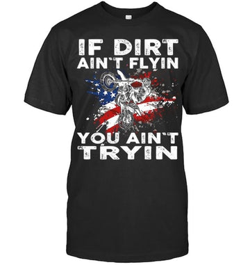 Bikergod Motorcycle If Dirt Ain't Flyin You Ain't Tryin T-shirt Design 2D Full Printed Sizes S - 5XL - NAOA156