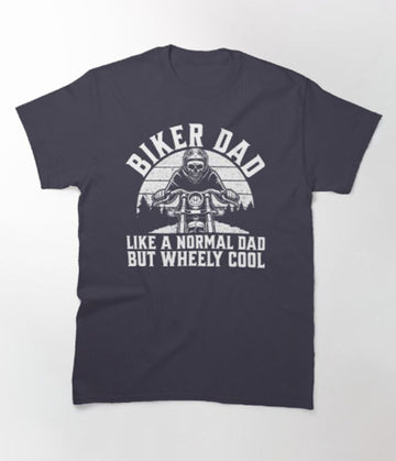 Bikergod Motorcycle Biker Dad Like a Normal Dad but Wheely cool T-shirt Design 2D Full Printed Sizes S - 5XL - TLEA232