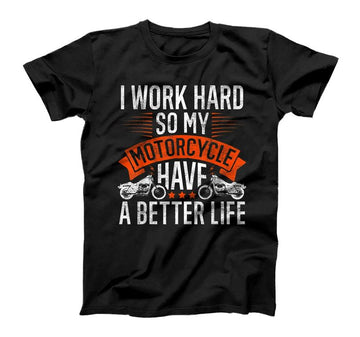 Bikergod Motorcycle I Work Hard So My Motorcycle Has A Better Life T-shirt Design 2D Full Printed Sizes S - 5XL - NANA148