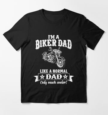Bikergod Motorcycles I'm a Biker Dad , Like Normal Dad , Only Cooler T-shirt Design 2D Full Printed Sizes S - 5XL - NAGA558