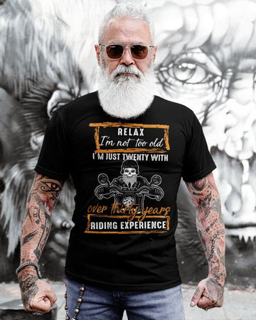Bikergod Motorcycle Relax I?m not too old I?m just twenty with over thirty years riding experience T-shirt Design 2D Full Printed Sizes S - 5XL - NAIA106
