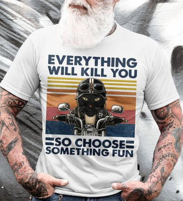 Bikergod Motorcycle Everything Will Kill You So Choose Something Fun T-shirt Design 2D Full Printed Sizes S - 5XL - NAIA91
