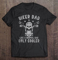 Bikergod Motorcycle Biker Dad Like A Normal Dad Only Cooler T-shirt Design 2D Full Printed Sizes S - 5XL - NAIA279