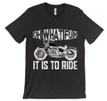 Bikergod Motorcycles It is to ride T-shirt Design 2D Full Printed Sizes S - 5XL - NAFA297