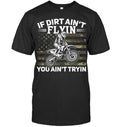 Bikergod Motorcycle If Dirt Ain't Flyin You Ain't Tryin T-shirt Design 2D Full Printed Sizes S - 5XL - NAOA151