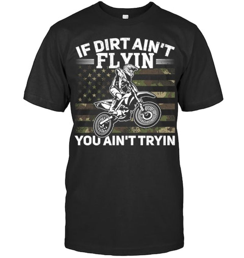 Bikergod Motorcycle If Dirt Ain't Flyin You Ain't Tryin T-shirt Design 2D Full Printed Sizes S - 5XL - NAOA151