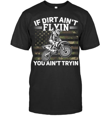 Bikergod Motorcycle If Dirt Ain't Flyin You Ain't Tryin T-shirt Design 2D Full Printed Sizes S - 5XL - NAOA151
