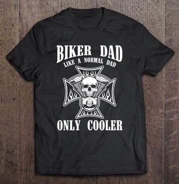 Bikergod Motorcycle Biker Dad Like A Normal Dad Only Cooler T-shirt Design 2D Full Printed Sizes S - 5XL - NAIA281