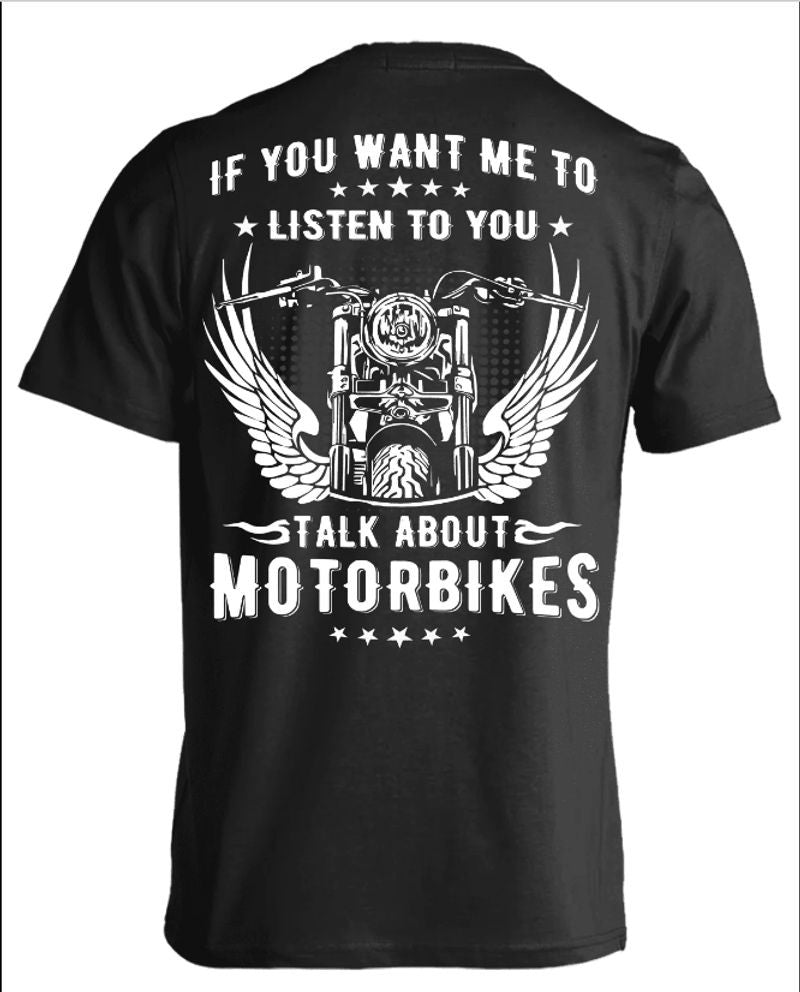 Bikergod Motorcycle If You Want Me To Listen To You Talk About Motorbikes T-shirt Back Design 2D Full Printed Sizes S - 5XL - NASA01
