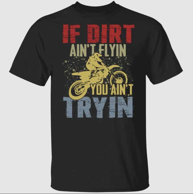 Bikergod Motorcycle Vintage If Dirt Ain't Flyin You Ain't Tryin T-shirt Design 2D Full Printed Sizes S - 5XL - NASA46