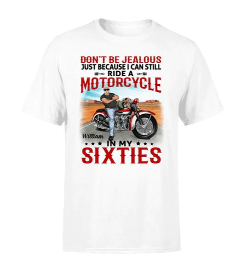 Bikergod Motorcycle Don't Be Jealous In My Sixties Custom Name T-shirt Design 2D Full Printed Sizes S - 5XL - NMA127