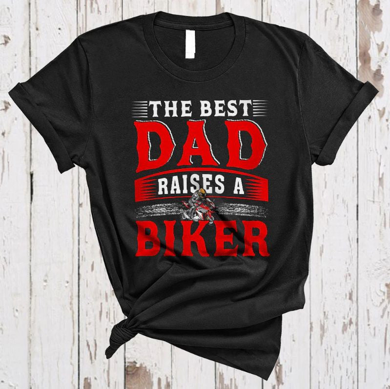 Bikergod Motorcycle The Best Dad Raises A Biker T-shirt Design 2D Full Printed Sizes S - 5XL - NASA44