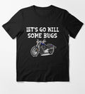 Bikergod Motorcycles Lets Go Kill Bugs T-shirt Design 2D Full Printed Sizes S - 5XL - NAGA532