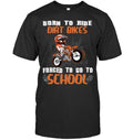 Bikergod Motorcycle Born to ride dirt bikes forced to go to school T-shirt Design 2D Full Printed Sizes S - 5XL - NAOA147