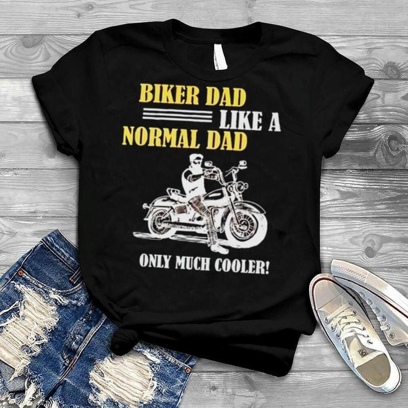 Bikergod Motorcycle biker Dad like a normal Dad T-shirt Design 2D Full Printed Sizes S - 5XL - NARA510