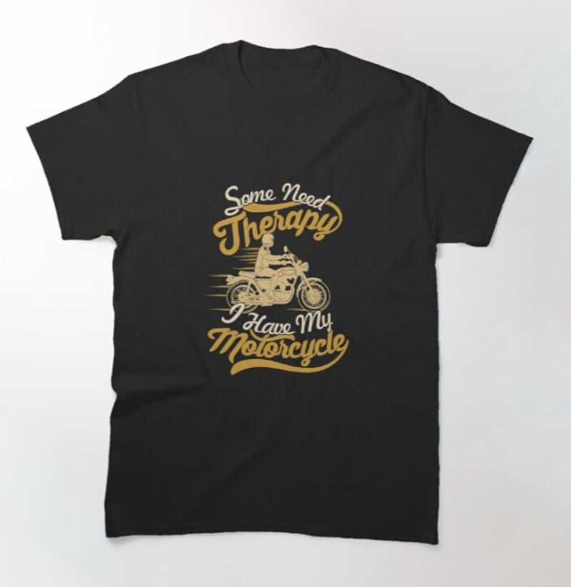 Bikergod Motorcycles Some Need Therapy, I Have My Motorcycle T-shirt Design 2D Full Printed Sizes S - 5XL - NAGA429