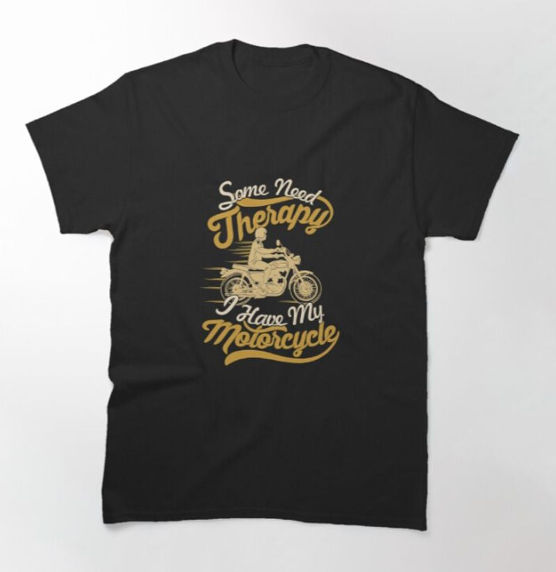Bikergod Motorcycles Some Need Therapy, I Have My Motorcycle T-shirt Design 2D Full Printed Sizes S - 5XL - NAGA429