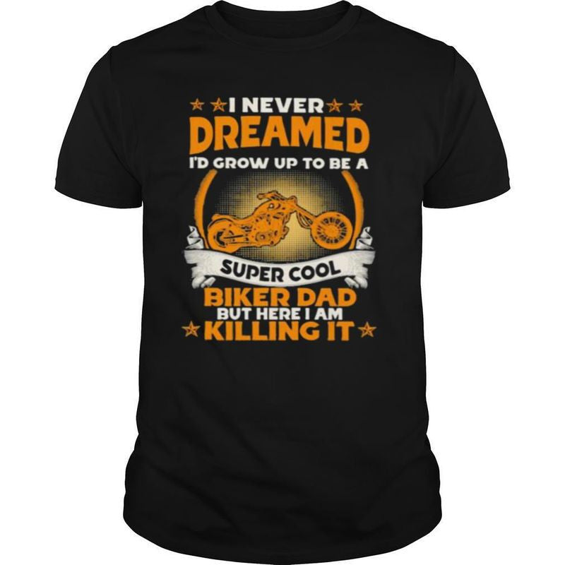 Bikergod Motorcycle I?d Grow Up To Be A Super Cool Biker Dad T-shirt Design 2D Full Printed Sizes S - 5XL - NARA501