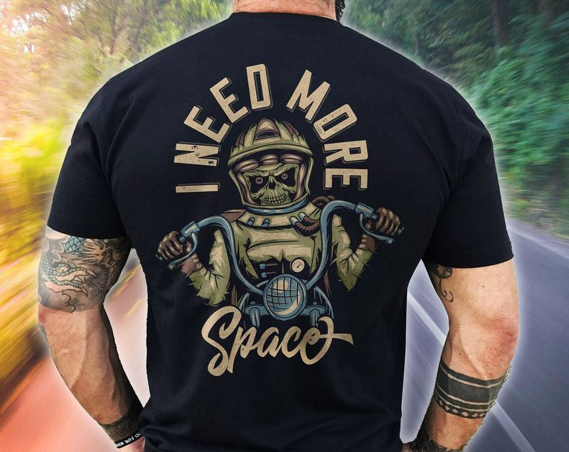Bikergod Motorcycle I Need More Space T-shirt Design 2D Full Printed Sizes S - 5XL - NAYA375