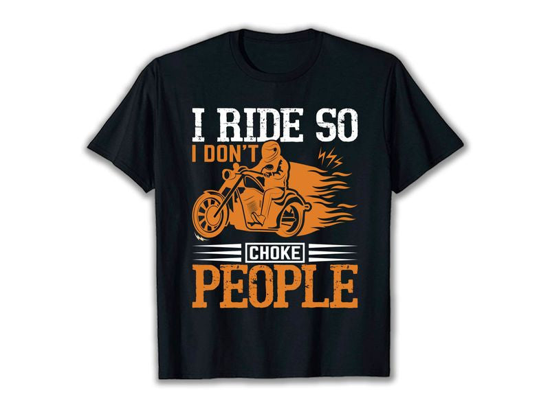 Bikergod Motorcycle I ride So I Don't Choke People T-shirt Design 2D Full Printed Sizes S - 5XL - NAVA371