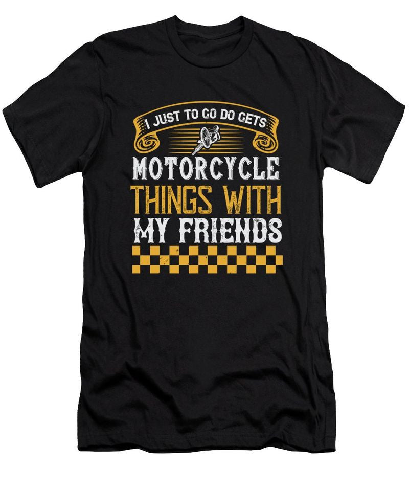 Bikergod Motorcycle I just to go do motorcycle things with my friends T-shirt Design 2D Full Printed Sizes S - 5XL - TLUA25B