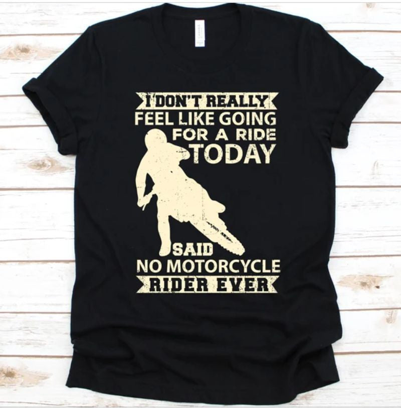 Bikergod Motorcycles I Don't Really Feel Like Going For A Ride Today T-shirt Design 2D Full Printed Sizes S - 5XL - NAEA243