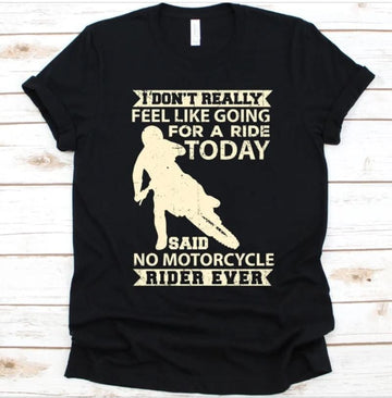 Bikergod Motorcycles I Don't Really Feel Like Going For A Ride Today T-shirt Design 2D Full Printed Sizes S - 5XL - NAEA243