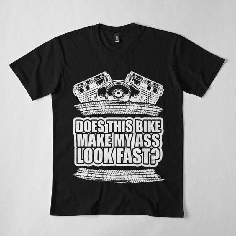 Bikergod Motorcycles Does This Bike Make My Ass Look Fast T-shirt Design 2D Full Printed Sizes S - 5XL - NADA183