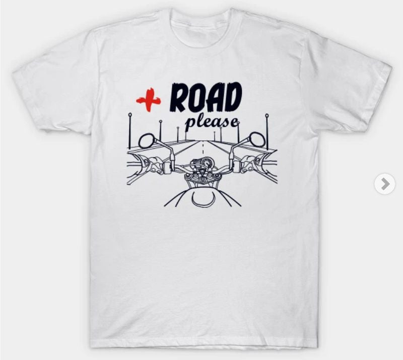 Bikergod Motorcycles More road please T-shirt Design 2D Full Printed Sizes S - 5XL - NABA196