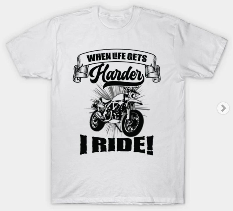 Bikergod Motorcycles When Life Gets Harder I Ride T-shirt Design 2D Full Printed Sizes S - 5XL - NABA206