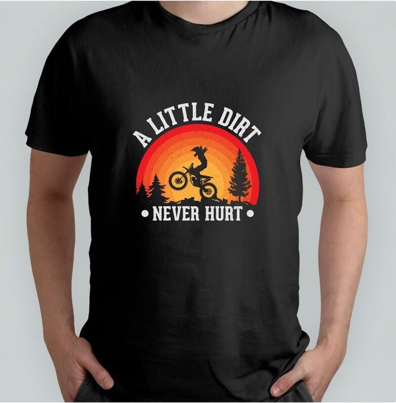 Bikergod Motorcycles A Little Dirt Never Hurt T-shirt Design 2D Full Printed Sizes S - 5XL - NACA67