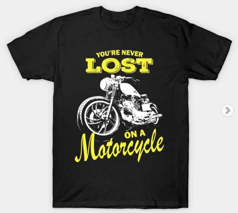 Bikergod Motorcycles You're Never Lost On A Motorcycle T-shirt Design 2D Full Printed Sizes S - 5XL - NABA215