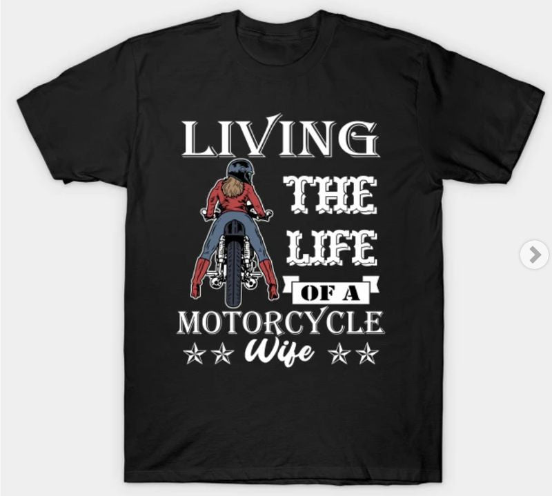 Bikergod Motorcycles Living The Life Of A Motorcycle Wife T-shirt Design 2D Full Printed Sizes S - 5XL - NABA185