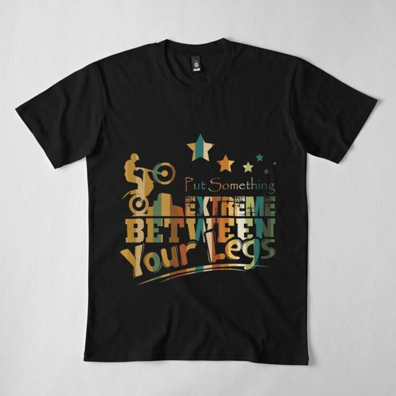 Bikergod Motorcycles Put Something Extreme Between Your Legs T-shirt Design 2D Full Printed Sizes S - 5XL - NADA229