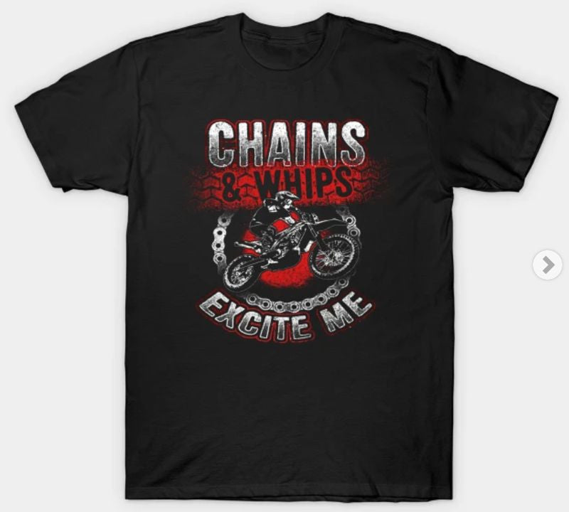 Bikergod Motorcycles Whips Chains Excite Me T-shirt Design 2D Full Printed Sizes S - 5XL - NAAL288