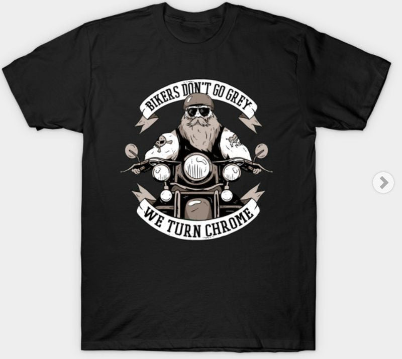 Bikergod Motorcycles BIKERS DON'T GO GREY T-shirt Design 2D Full Printed Sizes S - 5XL - NAAL274