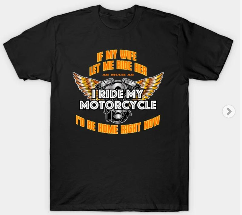 Bikergod Motorcycles If My Wife Let Me Ride Her T-shirt Design 2D Full Printed Sizes S - 5XL - NAAL305