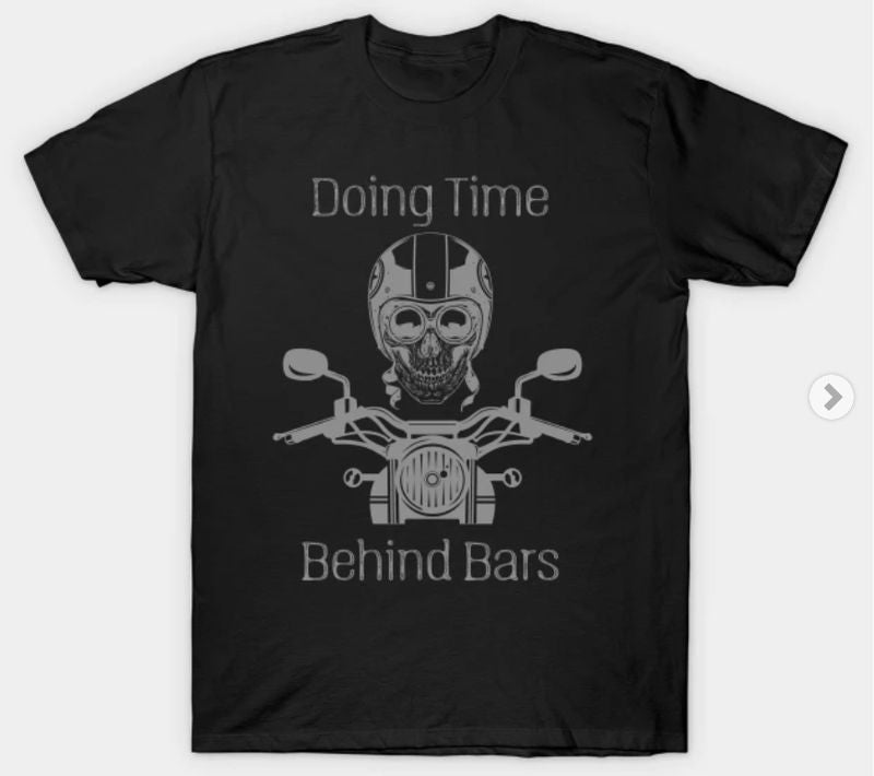 Bikergod Motorcycles Doing Time Behind Bars T-shirt Design 2D Full Printed Sizes S - 5XL - NABA144