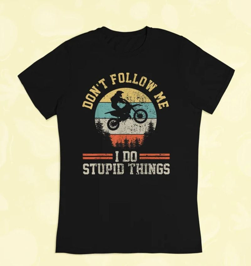 Bikergod Motorcycle Motocross Dirt Bike Retro Vintage I DO Stupid Things T-shirt Design 2D Full Printed Sizes S - 5XL - NAAH104