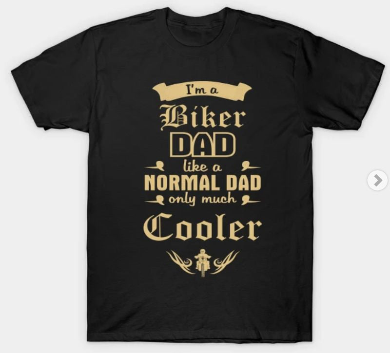 Bikergod Motorcycles Biker Dad Like a normal Dad only much cooler T-shirt Design 2D Full Printed Sizes S - 5XL - NABA182