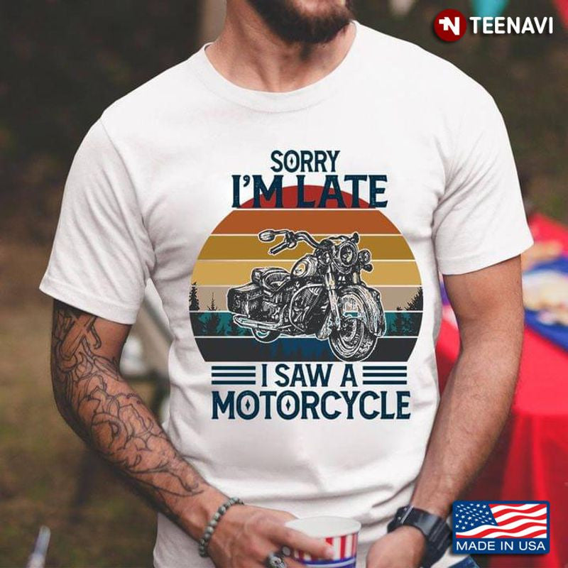 Bikergod Motorcycle Vintage Sorry I’m Late I Saw A Motorcycle T-shirt Design 2D Full Printed Sizes S - 5XL - NAAF303