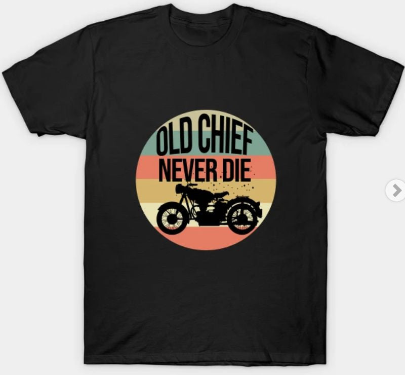 Bikergod Motorcycles Old chief never die T-shirt Design 2D Full Printed Sizes S - 5XL - NAAL298