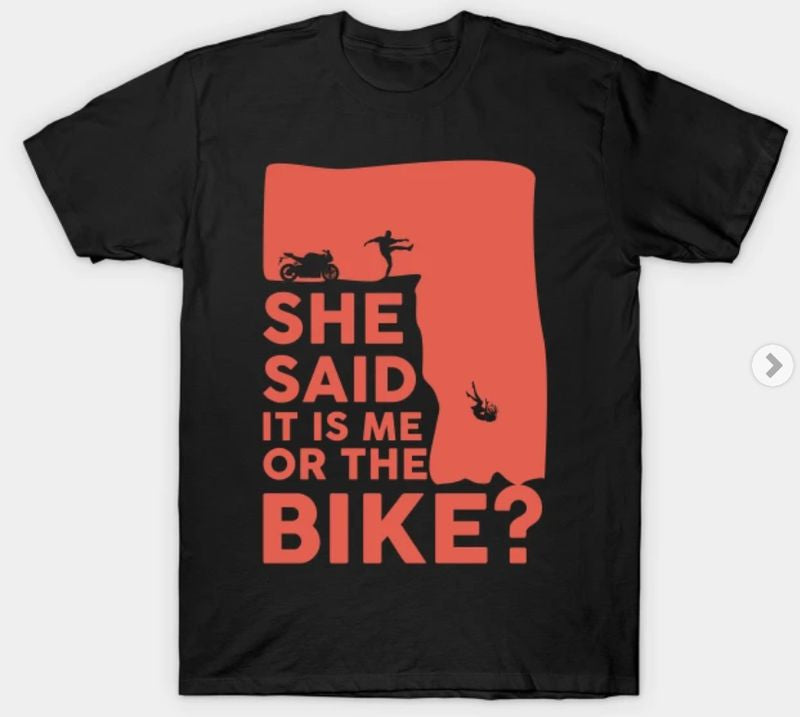 Bikergod Motorcycles She said it's me or the bike T-shirt Design 2D Full Printed Sizes S - 5XL - NABA153