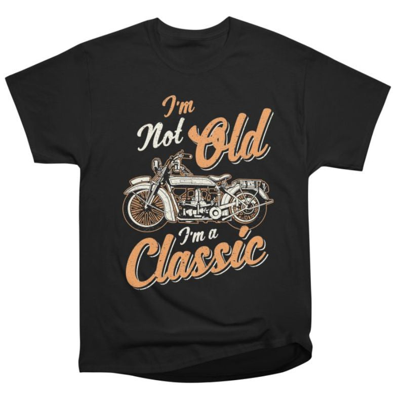 Bikergod Motorcycle I AM Not Old I AM Classic T-shirt Design 2D Full Printed Sizes S - 5XL - NAAH97
